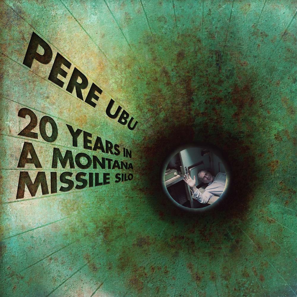PERE UBU  - 20 YEARS IN A MONTANA MISSILE SILO