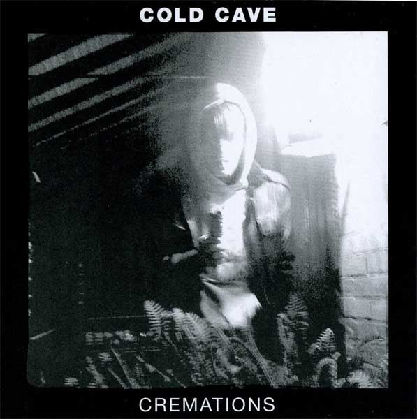 COLD CAVE  - CREMATIONS