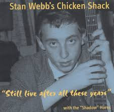 STAN WEBB'S CHICKEN SHACK  - STILL LIVE AFTER ALL THESE YEARS