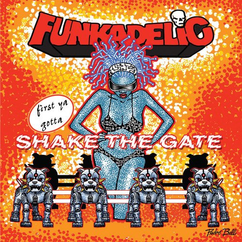 FUNKADELIC - FIRST YA GOTTA SHAKE THE GATE