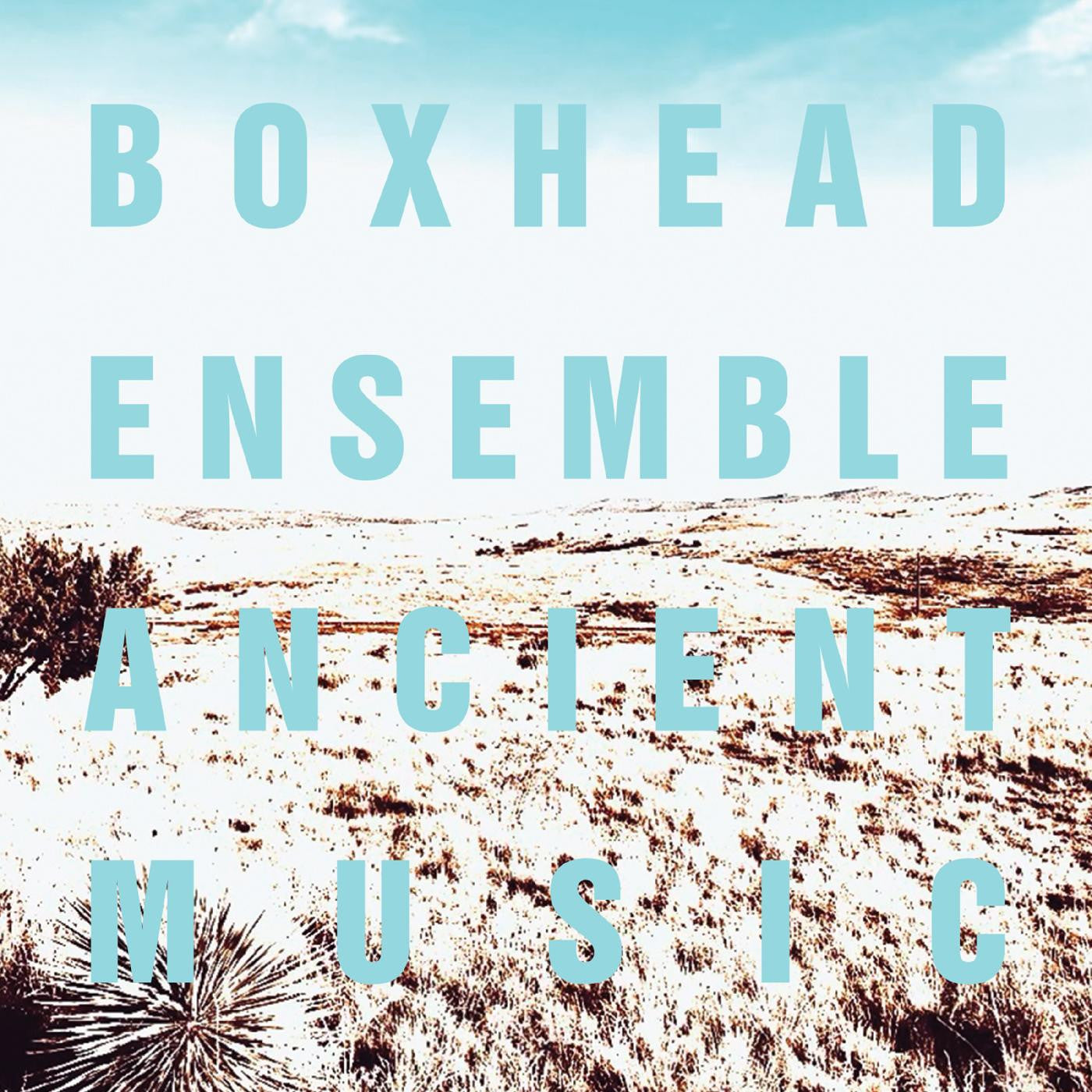 BOXHEAD ENSEMBLE - ANCIENT MUSIC
