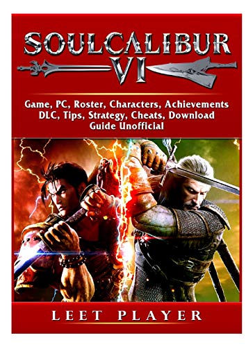 SOULCALIBUR VI GAME, PC, ROSTER, CHARACTERS, ACHIEVEMENTS, DLC, TIPS, STRATEGY, CHEATS, DOWNLOAD, GUIDE UNOFFICIAL