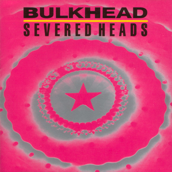 SEVERED HEADS  - BULK HEAD