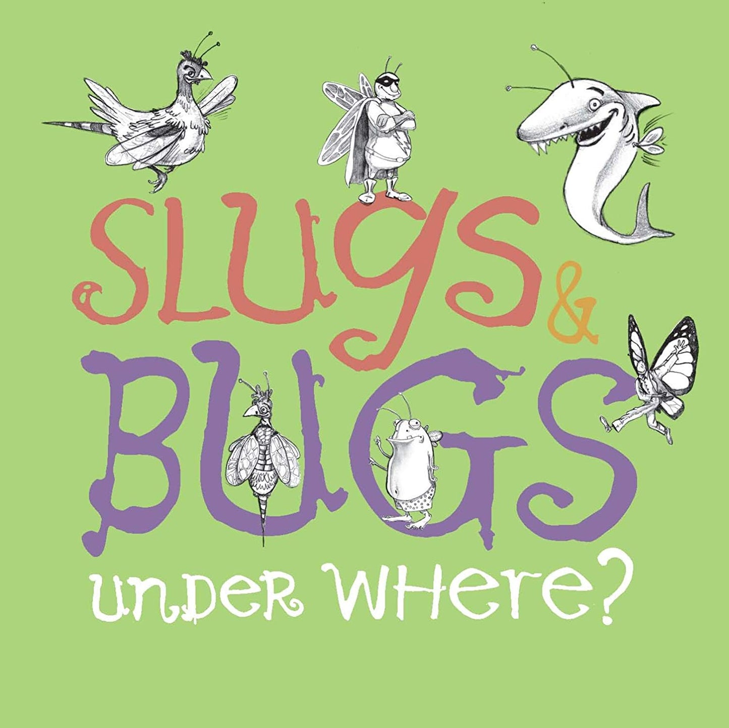 SLUGS & BUGS  - & UNDER WHERE