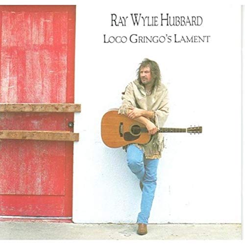 HUBBARD, RAY WYLIE  - LOCO GRINGOS LAMENT