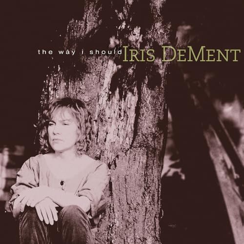 IRIS DEMENT - THE WAY I SHOULD - 30TH ANNIVERSARY (VINYL)
