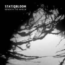 STATIQBLOOM - BENEATH THE WHELM (LIMITED EDITION VINYL) [LP]
