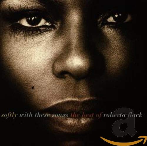 ROBERTA FLACK - SOFTLY WITH THESE SONGS: THE BEST OF ROBERTA FLACK