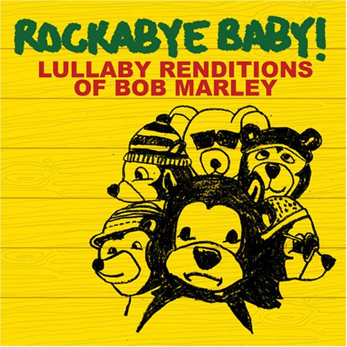 ROCKABYE BABY! - ROCKABYE BABY! LULLABY RENDITIONS OF BOB MARLEY