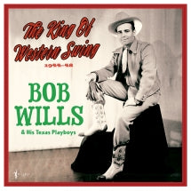 BOB WILLS & HIS TEXAS PLAYBOYS - THE KING OF WESTERN SWING: 1944-48 [LP]