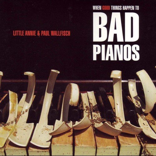 LITTLE ANNIE & PAUL WALLFISCH - WHEN GOOD THINGS HAPPEN TO BAD PIANOS
