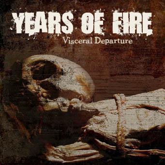 YEARS OF FIRE  - VISCERAL DEPARTURE