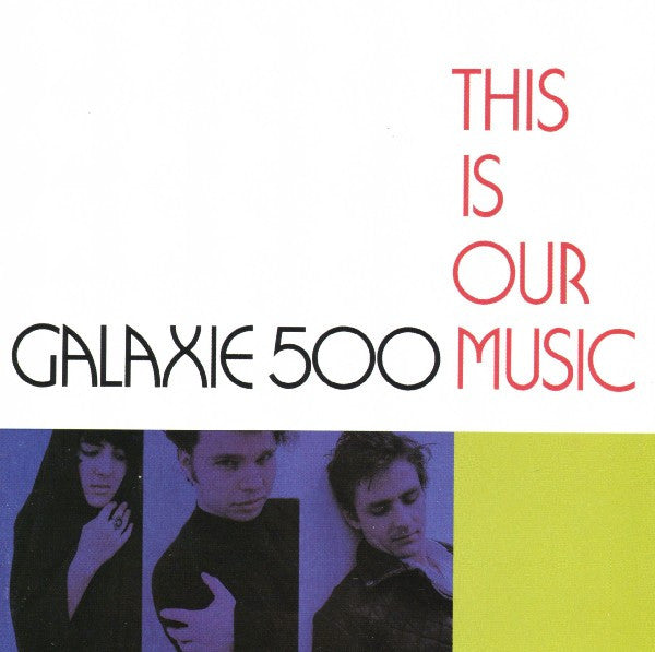 GALAXIE 500  - THIS IS OUR MUSIC (REMASTERED)