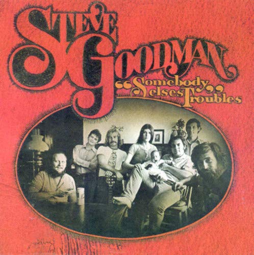 STEVE GOODMAN - SOMEBODY ELSE'S TROUBLES