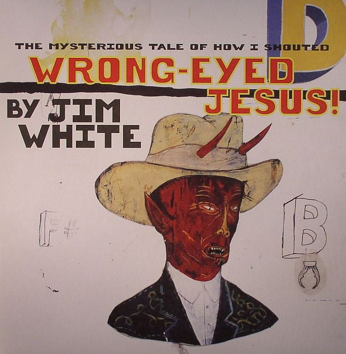 WHITE, JIM - THE MYSTERIOUS TALE OF HOW I SHOUTED WRONG-EYED JESUS!
