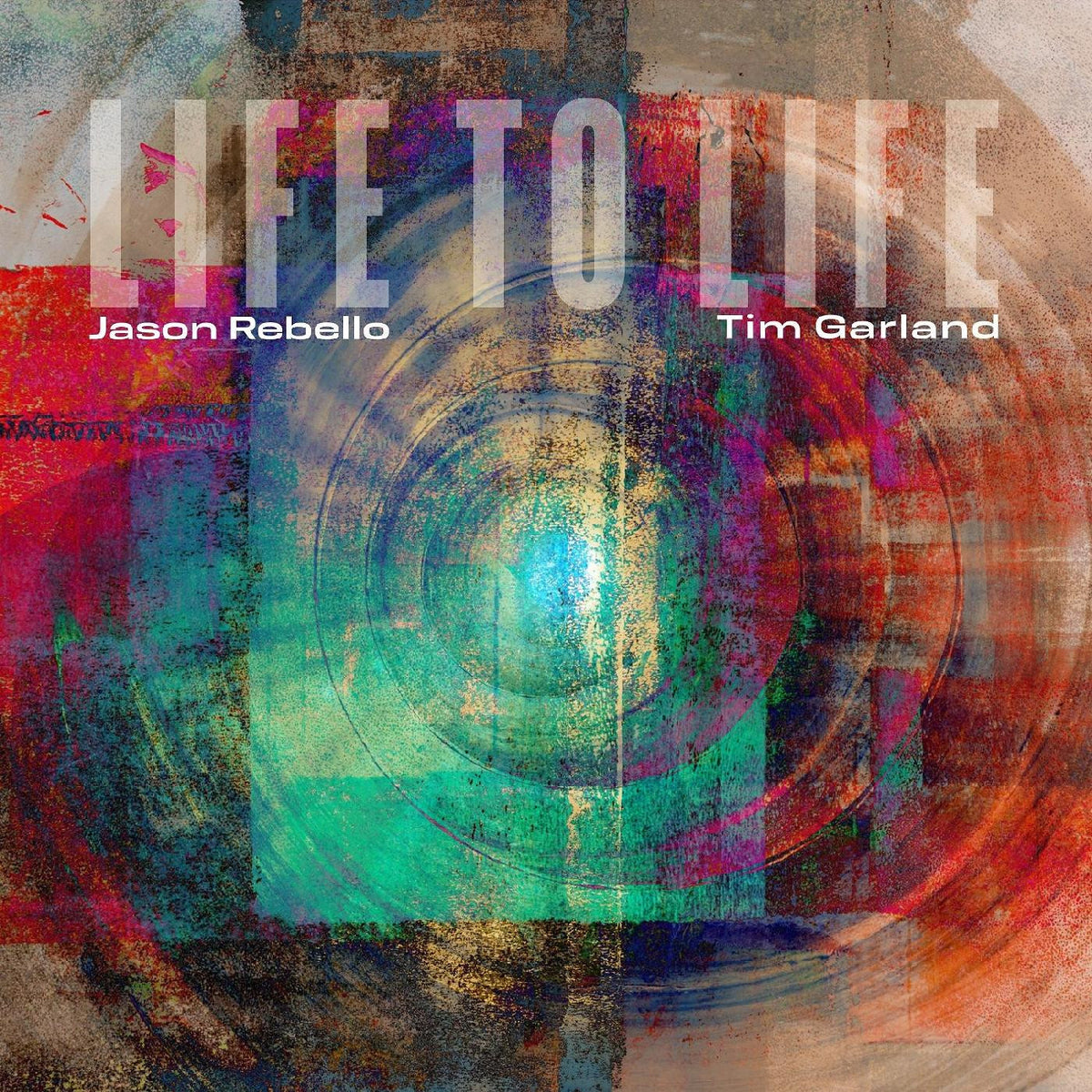 GARLAND, TIM & JASON REBELLO - LIFE TO LIFE