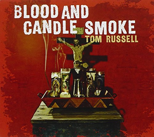 TOM RUSSELL - BLOOD AND CANDLE SMOKE