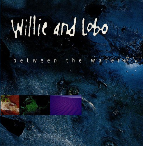 WILLIE & LOBO - BETWEEN THE WATERS