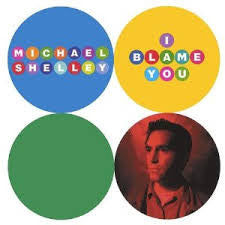 SHELLEY, MICHAEL  - I BLAME YOU