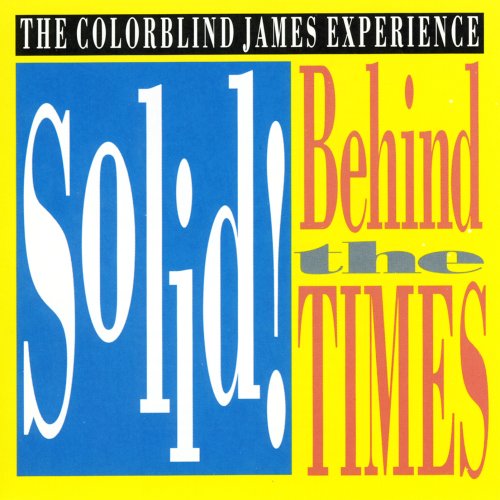 COLORBLIND JAMES EXPERIENCE  - SOLID! BEHIND THE TIMES