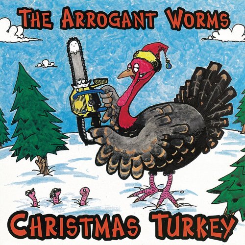 ARROGANT WORMS - CHRISTMAS TURKEY