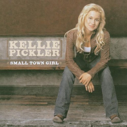 PICKLER, KELLIE - SMALL TOWN GIRL