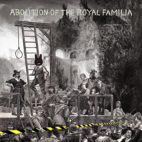 THE ORB - ABOLITION OF THE ROYAL FAMILIA (CD)