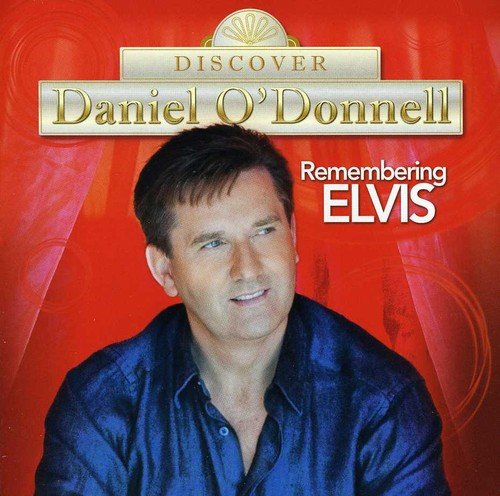 O'DONNELL, DANIEL - DISCOVER DANIEL O'DONNELL: REMEMBERING ELVIS