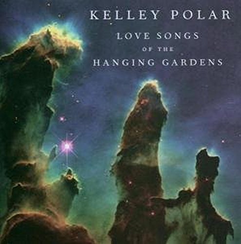 POLAR, KELLEY  - LOVE SONGS OF THE HANGING GARDENS