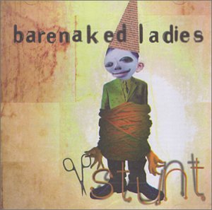 BARENAKED LADIES  - STUNT