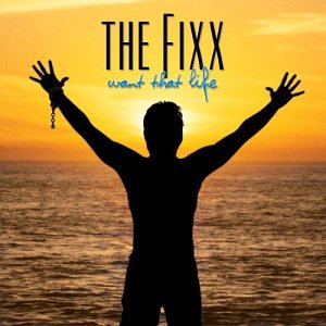 FIXX  - WANT THAT LIFE