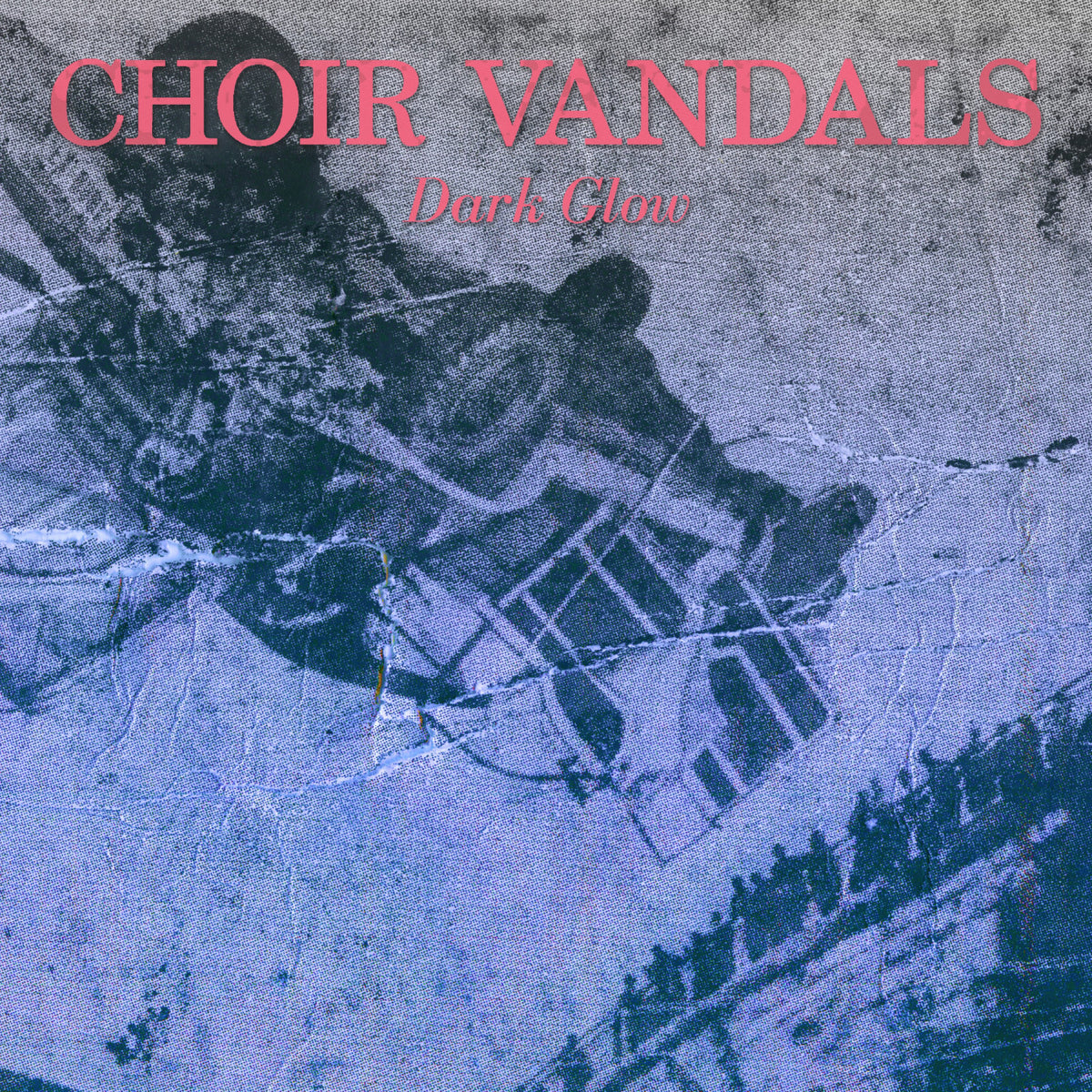 CHOIR VANDALS - DARK GLOW