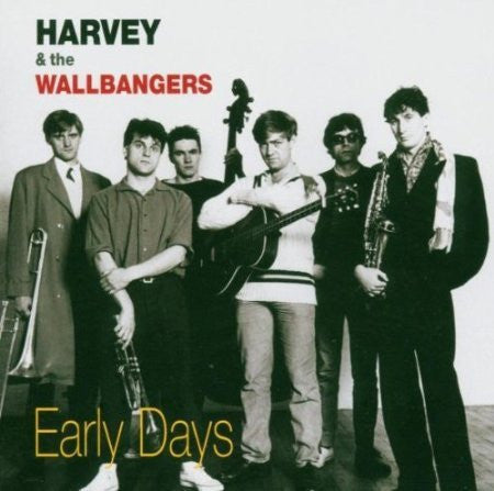 HARVEY & THE WALLBANGERS  - EARLY DAYS