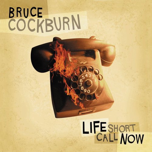 COCKBURN, BRUCE - LIFE SHORT CALL NOW