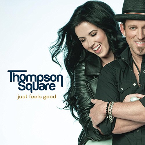 THOMPSON SQUARE - JUST FEELS GOOD