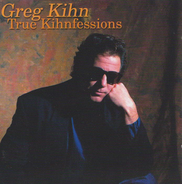 KIHN, GREG  - TRUE KIHNFESSIONS