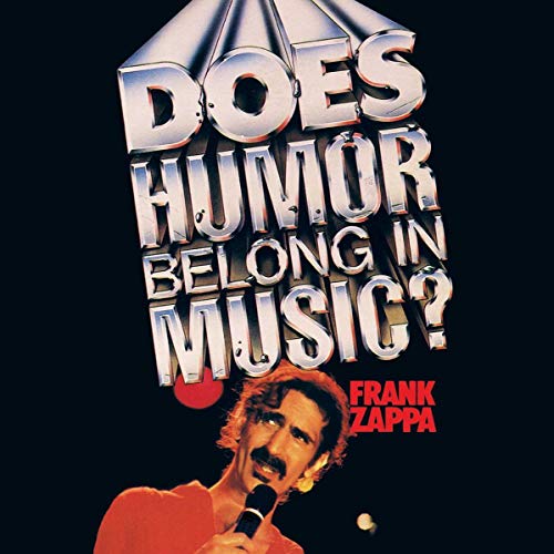ZAPPA, FRANK  - DOES HUMOR BELONG IN MUSIC? (2012 ZAPPA