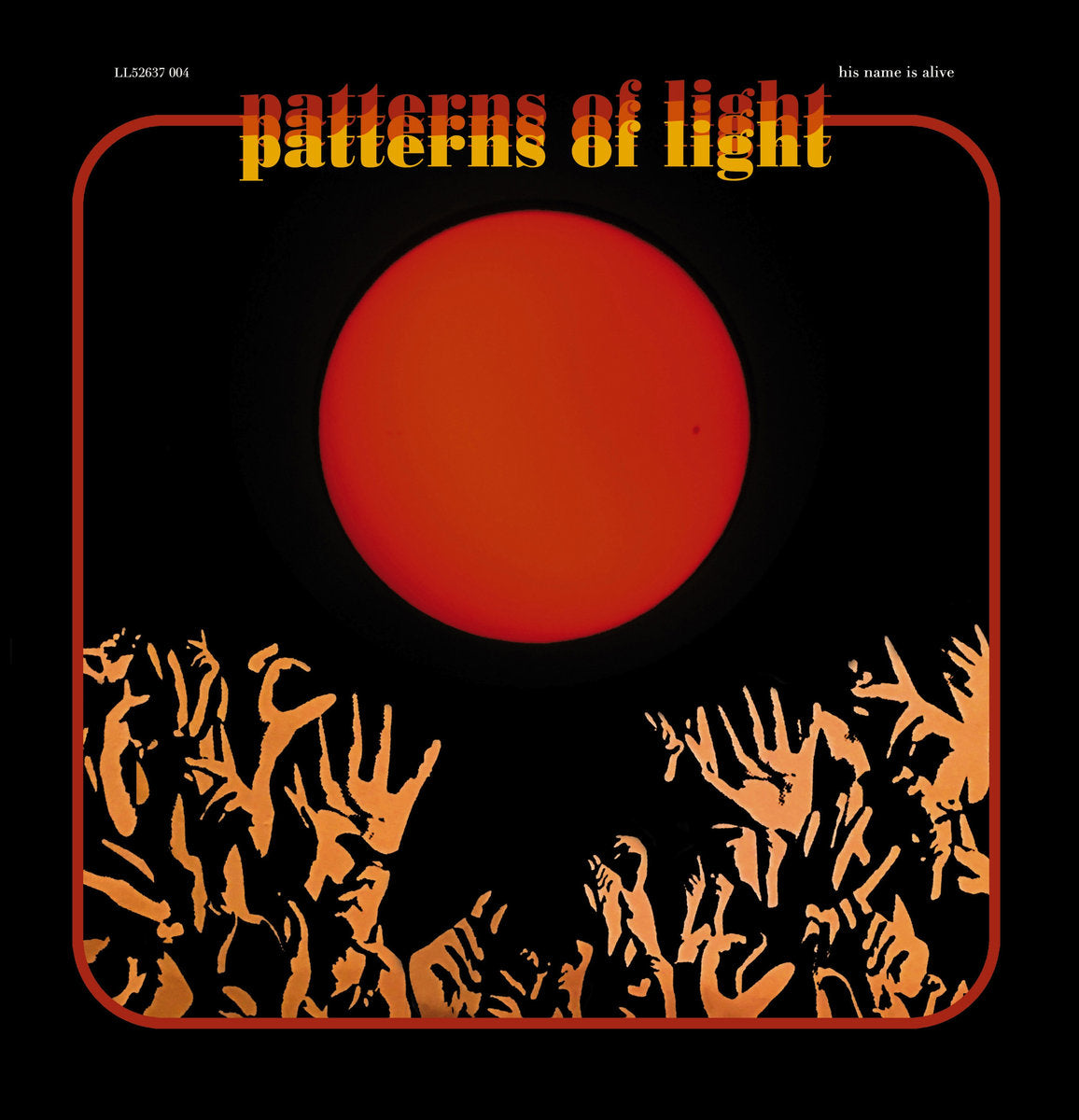 HIS NAME IS ALIVE  - PATTERNS OF LIGHT