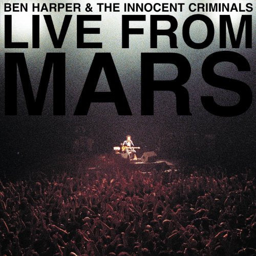 HARPER, BEN & THE INNOCENT CRIMINALS - LIVE FROM MARS