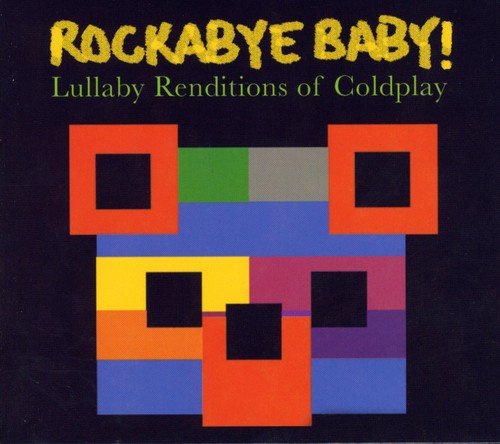 ROCKABYE BABY! - ROCKABYE BABY! LULLABY RENDITIONS OF COLDPLAY