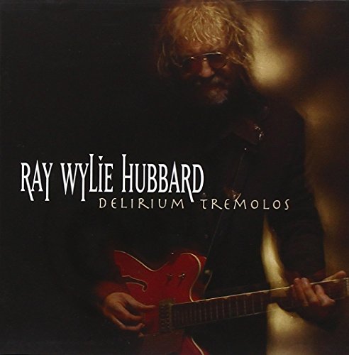 HUBBARD,RAY WYLIE - DELIRIUM TREMOLOS