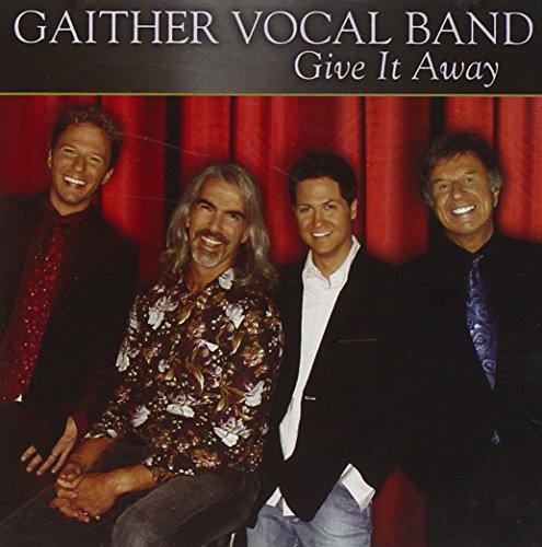 GAITHER VOCAL BAND - GIVE IT AWAY