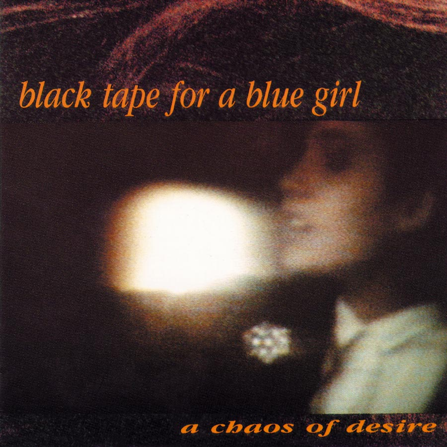 BLACK TAPE FOR A BLUE GIRL  - A CHAOS OF DESIRE