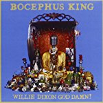 BOCEPHUS KING - WILLIE DIXON GOD DAMN!