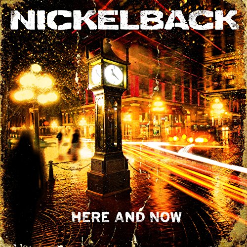 NICKELBACK - HERE AND NOW