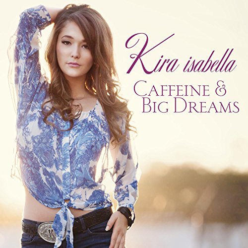 KIRA ISABELLA - CAFFEINE AND BIG DREAMS