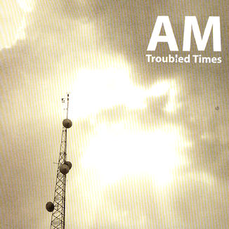 AM  - TROUBLED TIMES