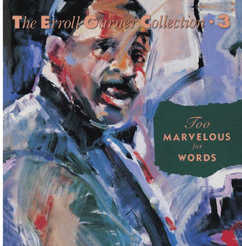 GARNER, ERROLL - TOO MARVELOUS FOR WORDS