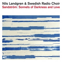 NILS LANDGREN & SWEDISH RADIO CHOIR - SANDSTRöM: SONNETS OF DARKNESS AND LOVE [CD]