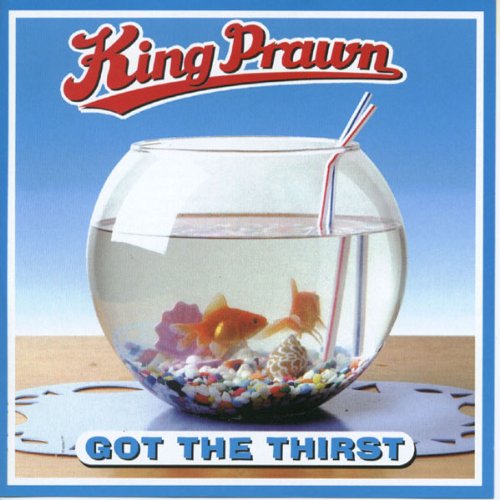 KING PRAWN  - GOT THE THIRST